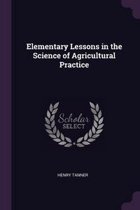 Produktbild: Elementary Lessons in the Science of Agricultural Practice