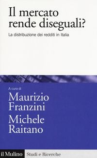 Produktbild: Il mercato rende diseguali? La distribuzione dei redditi in Italia