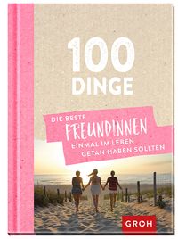 Bild vom Artikel 100 Dinge, die beste Freundinnen einmal im Leben getan haben sollten vom Autor Groh Verlag