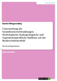 Produktbild: Untersuchung der Grundwasserschwankungen. Hydrologische, hydrogeologische und vegetationsspezifische Einfl&uuml;sse auf das Biodiversit&auml;tstestfeld