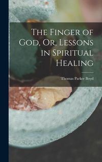Produktbild: The Finger of God, Or, Lessons in Spiritual Healing