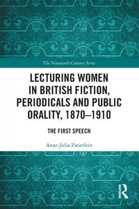 Produktbild: Lecturing Women in British Fiction, Periodicals and Public Orality, 1870-1910