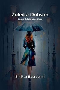 Produktbild: Zuleika Dobson; Or, An Oxford Love Story