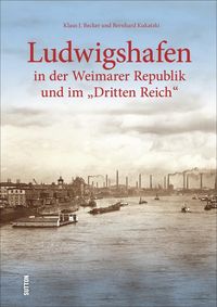 Bild vom Artikel Ludwigshafen in der Weimarer Republik und im „Dritten Reich“ vom Autor Bernhard Kukatzki