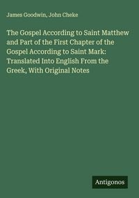 Produktbild: The Gospel According to Saint Matthew and Part of the First Chapter of the Gospel According to Saint Mark: Translated Into English From the Greek, Wit