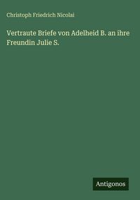 Produktbild: Vertraute Briefe von Adelheid B. an ihre Freundin Julie S.
