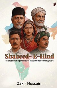 Produktbild: Shaheed-E- Hind The Fascinating Stories of Muslim Freedom Fighters