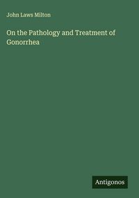 Produktbild: On the Pathology and Treatment of Gonorrhea