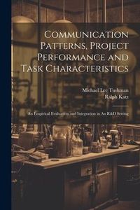 Produktbild: Communication Patterns, Project Performance and Task Characteristics: An Empirical Evaluation and Integration in An R&D Setting