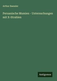 Produktbild: Peruanische Mumien - Untersuchungen mit X-Strahlen