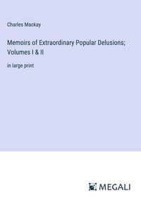 Bild vom Artikel Memoirs of Extraordinary Popular Delusions; Volumes I & II vom Autor Charles Mackay
