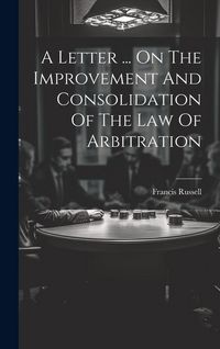 Produktbild: A Letter ... On The Improvement And Consolidation Of The Law Of Arbitration