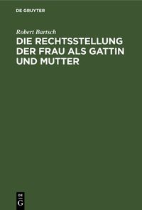 Produktbild: Die Rechtsstellung der Frau als Gattin und Mutter