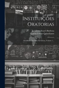 Produktbild: Institui&ccedil;&otilde;es Oratorias: Escolhidas Dos Seus Xii Livros, Volume 1...