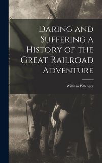 Produktbild: Daring and Suffering a History of the Great Railroad Adventure