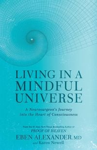 Bild vom Artikel Living in a Mindful Universe: A Neurosurgeon's Journey Into the Heart of Consciousness vom Autor Eben Alexander