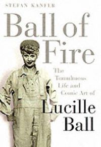 Produktbild: Ball of Fire : the Tumultuous Life and Comic Art of Lucille Ball