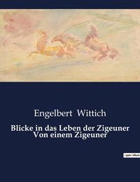 Produktbild: Blicke in das Leben der Zigeuner Von einem Zigeuner