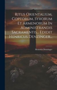 Produktbild: Ritus Orientalium, Coptorum, Syrorum Et Armenorum In Administrandis Sacramentis... Edidit Henricus Denzinger...