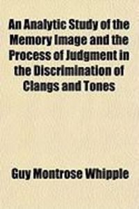 Produktbild: An Analytic Study of the Memory Image and the Process of Judgment in the Discrimination of Clangs and Tones