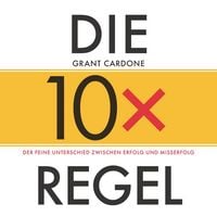 Produktbild: Die 10x-Regel - Das H&ouml;rbuch: Der feine Unterschied zwischen Erfolg und Misserfolg
