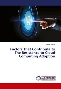 Produktbild: Factors That Contribute to The Resistance to Cloud Computing Adoption