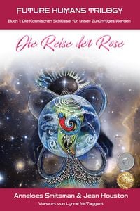 Produktbild: Die Reise der Rose: Die Kosmischen Schl&uuml;ssel f&uuml;r unser Zuk&uuml;nftiges Werden (Future Humans Trilogy, #1)