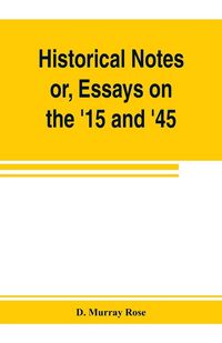 Produktbild: Historical notes; or, Essays on the '15 and '45