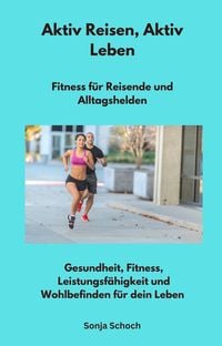 Produktbild: Aktiv Reisen, Aktiv Leben - Fitness f&uuml;r Reisende und Alltagshelden
