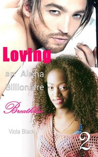 Produktbild: Loving an Alpha Billionaire 2: Breathless (BWWM Interracial Romance Short Stories, #2)