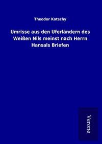 Produktbild: Umrisse aus den Uferl&auml;ndern des Wei&szlig;en Nils meinst nach Herrn Hansals Briefen