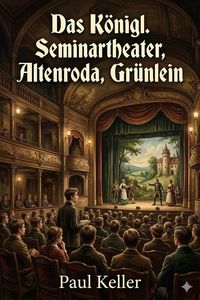 Produktbild: Das K&ouml;nigl. Seminartheater - Altenroda - Gr&uuml;nlein