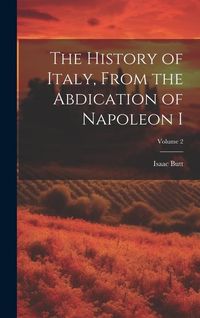 Produktbild: The History of Italy, From the Abdication of Napoleon I; Volume 2