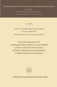 Produktbild: Das Zonenschmelzen von weichmagnetischen St&auml;hlen und sein Einflu&szlig; auf den Verlauf der Konzentration und die Ausbildung des Makrogef&uuml;ges in St&auml;ben bis