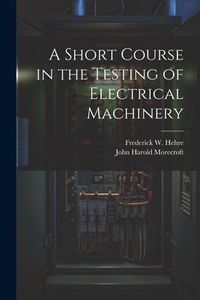 Produktbild: A Short Course in the Testing of Electrical Machinery