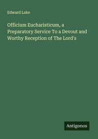 Produktbild: Officium Eucharisticum, a Preparatory Service To a Devout and Worthy Reception of The Lord's