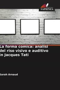 Produktbild: La forma comica: analisi del riso visivo e auditivo in Jacques Tati
