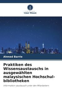 Produktbild: Praktiken des Wissensaustauschs in ausgew&auml;hlten malaysischen Hochschul-bibliotheken