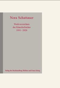 Produktbild: Nora Schattauer. Werkverzeichnis K&uuml;nstlerb&uuml;cher 1991 - 2020
