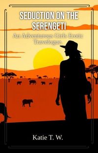 Produktbild: Seduction On The Serengeti (An Adventurous Girls Erotic Travelogue, #6)