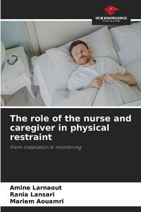 Produktbild: The role of the nurse and caregiver in physical restraint