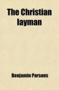 Produktbild: The Christian Layman; Or, the Doctrine of the Trinity Fully Considered, and Adjudged According to the Bible
