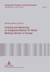 Produktbild: Creating and Governing an Integrated Market for Retail Banking Services in Europe