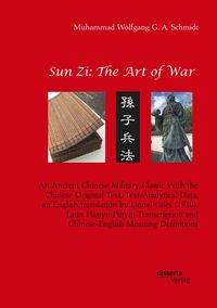 Produktbild: Sun Zi: The Art of War. An Ancient Chinese Military Classic With the Chinese Original Text, Text-Analytical Data, an English translation by Lionel Giles (1910), Latin Hanyu Pinyin Transcription and Chinese-English Meaning Definitions