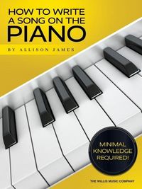 Produktbild: How to Write a Song on the Piano by Allison James - Piano Songwriting Workbook for Chords, Melody and Lyrics Keyboard Composition Instruction with Music Notation Chapter and Glossary