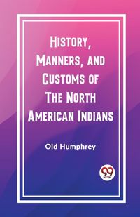 Produktbild: History, Manners, and Customs of the North American Indians