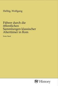 Produktbild: F&uuml;hrer durch die &ouml;ffentlichen Sammlungen klassischer Altert&uuml;mer in Rom