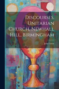 Produktbild: Discourses. Unitarian Church, Newhall Hill, Birmingham