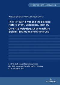 Produktbild: The First World War and the Balkans: Historic Event, Experience, Memory Der Erste Weltkrieg auf dem Balkan: Ereignis, Erfahrung und Erinnerung