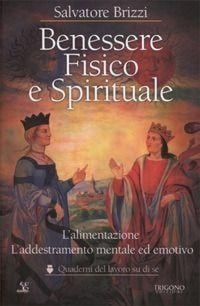 Produktbild: Benessere fisico e spirituale. L'alimentazione. L'addestramento mentale ed emotivo